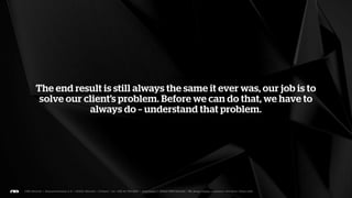 The web is making money and has been for a while. No one
wishing to succeed online can design anything without taking
      business facts and figures into consideration and
              understanding their implications.
 