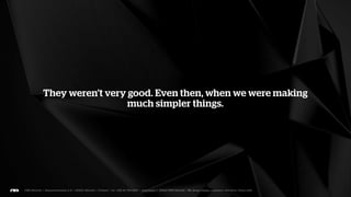 Does anyone remember how good customer briefings were 10
                      years ago?
 