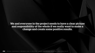 As we mentioned earlier, there are a lot more players on the
pitch as well. If we assume that they share our ambition and
             goals, we’re sawing our own ladder.
 