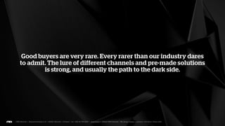 Our customers want stuff. Our job is to help them understand,
      reach and love their needs, not just their wants.
 