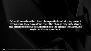 What comes to project management, it is impossible to be too
thorough, enthusiastic or helpful. Assumption is the capital sin
                    in any failed project.
 