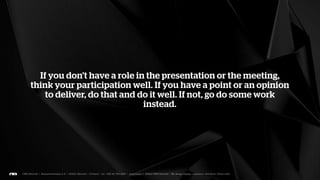 Presenting itself is an art of its own which is only learned
through practice. Learning the correct rhythm and breathing
 helps a lot in nerve control and gives you the confidence to
   focus in the message. They will also focus on your body
          language, so rehearse standing up as well.
 