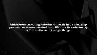 In order to create a concept, this process is a good tool to get
started so we can increase our awareness to the required level
                and create an internal briefing.
 