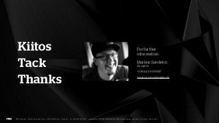 Kiitos   For further
         information:

Tack     Markus Sandelin
         Designer
         +358 44 36 99 887


Thanks   markus.sandelin@fwd.fi
 