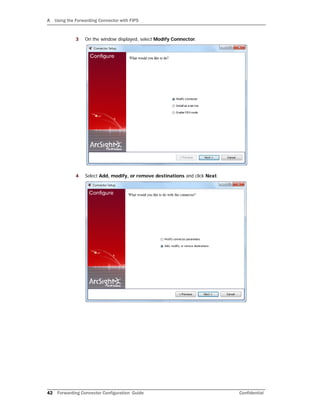 A Using the Forwarding Connector with FIPS
42 Forwarding Connector Configuration Guide Confidential
3 On the window displayed, select Modify Connector.
4 Select Add, modify, or remove destinations and click Next.
 