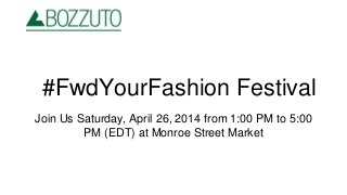 #FwdYourFashion Festival
Join Us Saturday, April 26, 2014 from 1:00 PM to 5:00
PM (EDT) at Monroe Street Market
 