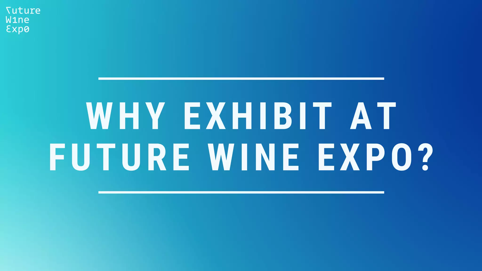 WHY EXHIBIT AT
FUTURE WINE EXPO?