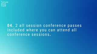 04. 2 all session conference passes
included where you can attend all
conference sessions.