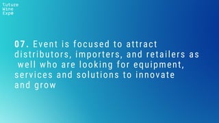 07. Event is focused to attract
distributors, importers, and retailers as
well who are looking for equipment,
services and solutions to innovate
and grow