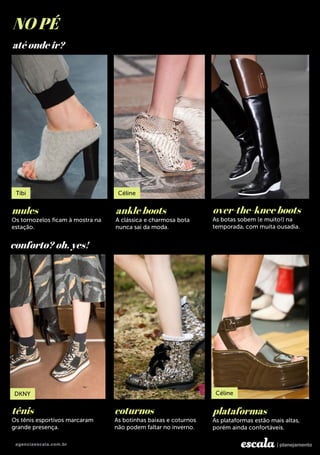 plataformas
ankle boots
NO PÉ
mules
tênis
over-the-knee boots
coturnos
até onde ir?
conforto? oh, yes!
 