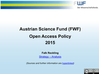 Austrian Science Fund (FWF)
Open Access Policy
2015
Falk Reckling
Strategy – Analysis
(Sources and further information are hyperlinked)
 