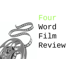 Four
Word
Film
Review
 