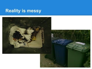 Reality is messy

 