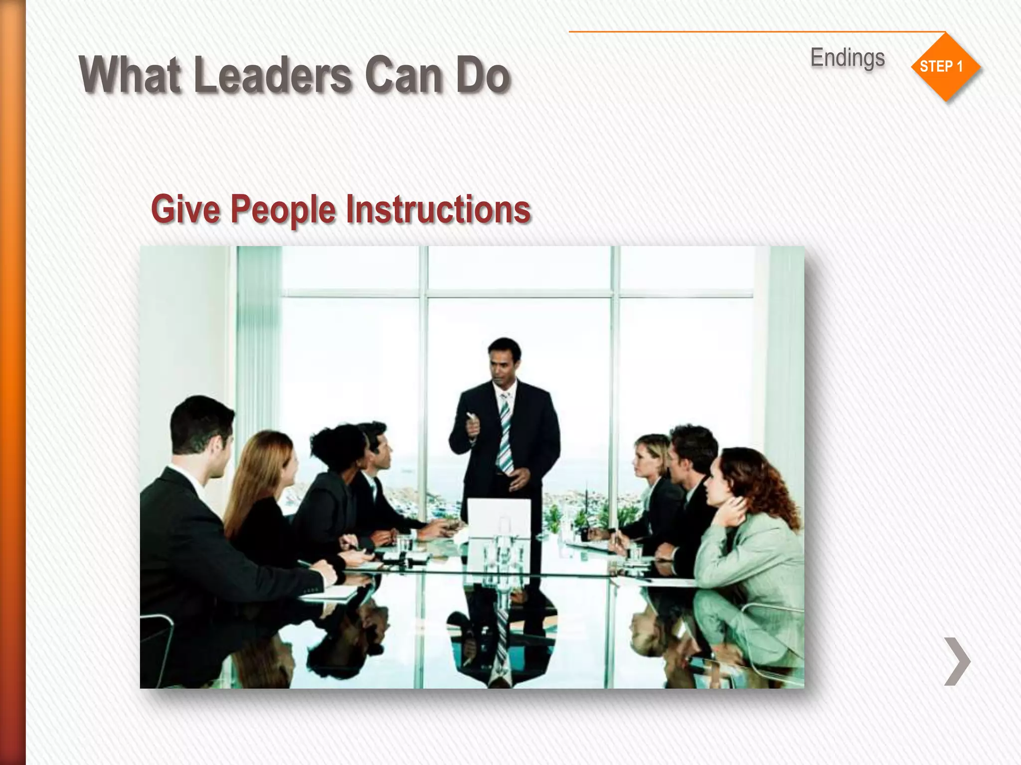 STEP 1
What Leaders Can Do
Endings
Give People Instructions
 