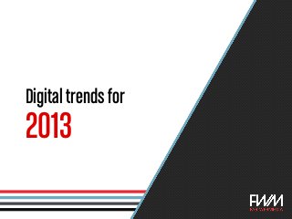 Digital trends for
2013
 