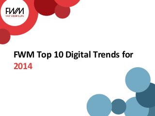 FWM Top 10 Digital Trends for
2014

 