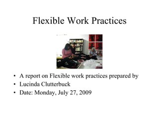 Flexible Work Practices ,[object Object],[object Object],[object Object]