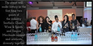 The event will
make history as the
first time two
giants of
the industry
Southern Glazer's
Wine & Spirits
and Empire
Merchants support
and celebrate
diversity together
 