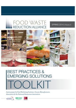 BEST PRACTICES &
EMERGING SOLUTIONS
A joint project by Food Marketing Institute, Grocery Manufacturers
Association & the National Restaurant Association.
TOOLKIT
SPRING 2014 | Volume 1
 