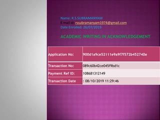 Application No: 900d1a9ce52111e9a9f7f572b452740e
Transaction No: 089c60b42ce045f9bd1c
Payment Ref ID: 108681312149
Transaction Date : 08/10/2019 11:29:46
Name: R.S.SUBRAMANYAM
E mail id: rssubramanyam1974@gmail.com
Date Enrolled: 26/07/2019
 