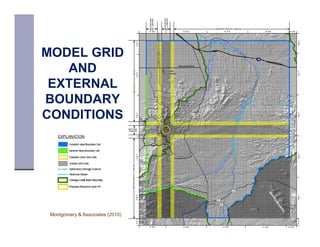 MODEL GRID
   AND
 EXTERNAL
BOUNDARY
CONDITIONS




 Montgomery & Associates (2010)
 