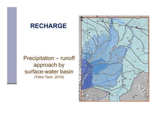 RECHARGE




Precipitation – runoff
    approach by
surface-water basin
    (Tetra Tech, 2010)
 