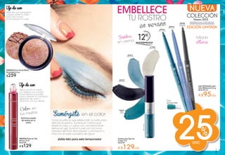 Desc
25%#86904 Rubor en Gel
Roll on 10 ml
De $159
A $129
Lápiz Delineador para
Ojos Waterproof 0,3 g
De $129 c/u
A $95c/u
Sombra para Ojos en
Crema 7 ml
De $159
A $129c/u
#08055 Polvo Facial Efecto
Bronceado 6,5 g
$259
#00939
Anthracite
#04968
Anthracite
Iridescent
BleuOcéan
#02257
Bleu
Océan
#03616
Bleu Aqua
#13520
Blanc Perlé
embellece
tu rostro
en verano
Sumérgete en el color
Tonos acuáticos que refrescarán tu rostro para
disfrutar el verano. Sombra en Crema que
resiste el calor, un rubor con una fascinante
textura en gel, ilumina tu piel con los tonos
dorados del Polvo Bronceador y enmarca tu
mira con el Lápiz a prueba de agua.
¡Estás lista para esta temporada!
Tip de uso:
Aplica el roll on sobre
tus mejillas con suaves
movimientos circulares
hasta obtener la cantidad
deseada de color y
difumina con tus dedos.
Sutil tono rosado
de verano en tu
rostro
Color en
tus mejillas
Sombra
en crema
Mirada
intensa
Tip de uso:
Aplícalo con pequeños
toques sobre tu rostro
para dar mayor
luminosidad a tu piel
Con
sacapuntas
Nueva
colección
Verano 2015
inspirados en la naturaleza
Edición limitada#06318
Bleu Aqua
#05743
Bleu Océan
8 9
 