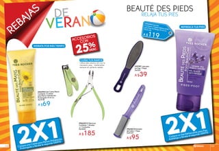 REBAJAS de
veran
#96628 Kit Manicura
Contiene: 1 Alicatas
y 1 Cortauñas
De $249
A $185
2X1Compra una Crema para Manos Hidratación
Prolongada y llévate la segunda GRATIS
2X1Compra un Gel Refrescante para Pies
Antifatiga y llévate el segundo GRATIS
Utiliza este práctico kit con lo
necesario para mantenerlas
siempre en perfecto estado.
cuida tus manos
#96560 Eliminador
de Callos 1 Pieza
De $129
A $95
#29787 Lima para
los Pies 1 Pieza
De $59
A $39
BEAUTÉ DES PIEDS
RELAJA TUS PIES
25%
ACCESORIOS
CON
#945944 Set Crema Manos
Contiene: 2 Cremas
para Manos Hidratación
Prolongada 75 ml c/u
De $138
A $69
#945945 Set GelContiene: 2 Geles Refrescantes
para Pies Antifatiga 50 ml c/u
De $ 238
A $119
refresca tus pies
Hidrata por más tiempo
rebajas 109108
 