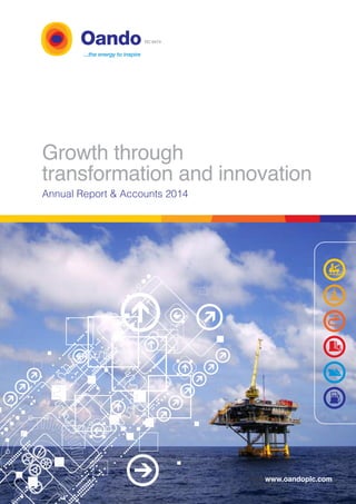 Growth through
transformation and innovation
Annual Report & Accounts 2014
www.oandoplc.com
RC 6474
 