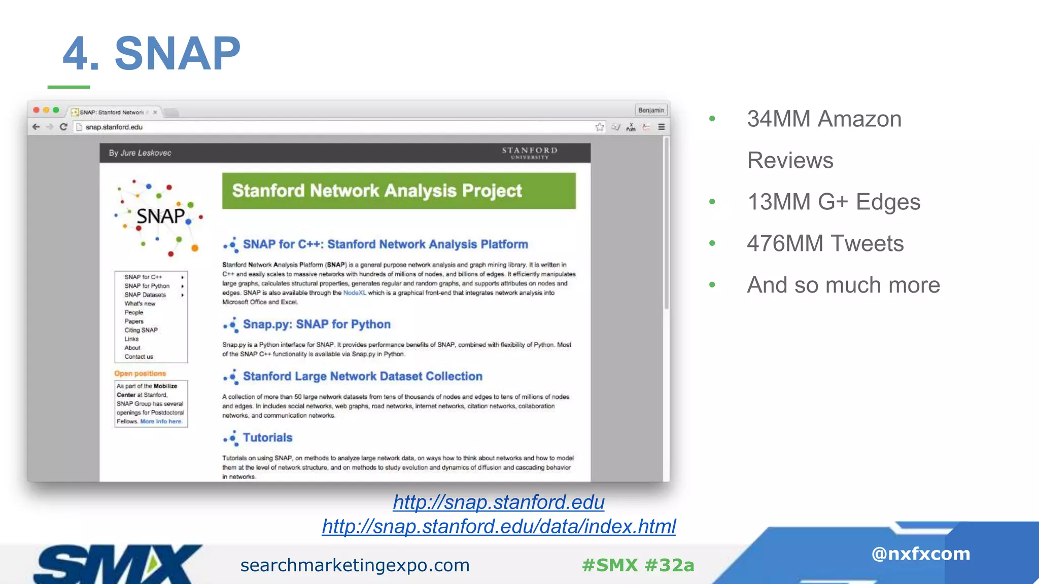 searchmarketingexpo.com
@nxfxcom
#SMX #32a
4. SNAP
http://snap.stanford.edu
http://snap.stanford.edu/data/index.html
• 34MM Amazon
Reviews
• 13MM G+ Edges
• 476MM Tweets
• And so much more
 