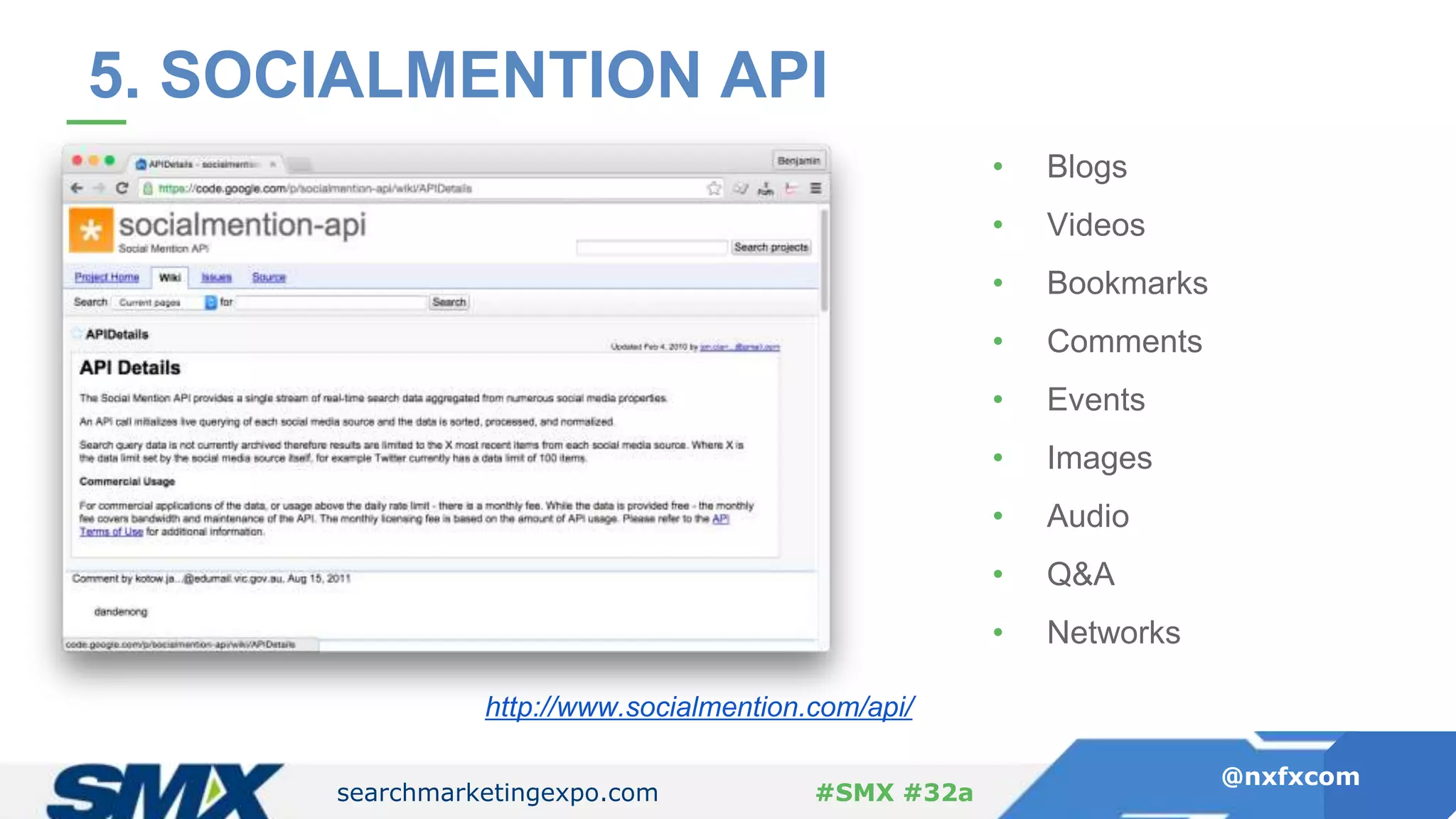 searchmarketingexpo.com
@nxfxcom
#SMX #32a
5. SOCIALMENTION API
http://www.socialmention.com/api/
• Blogs
• Videos
• Bookmarks
• Comments
• Events
• Images
• Audio
• Q&A
• Networks
 