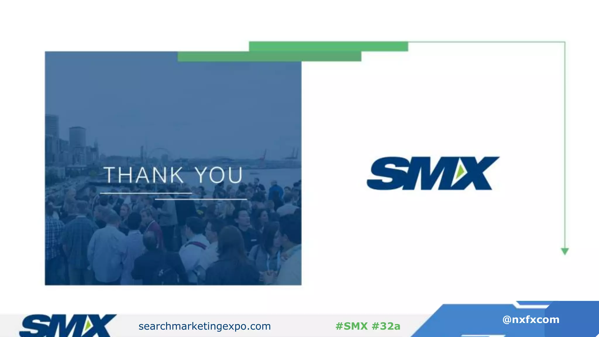 searchmarketingexpo.com
@nxfxcom
#SMX #32a
 