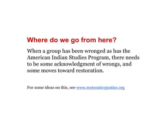 Where do we go from here? 
When a group has been wronged as has the 
American Indian Studies Program, there needs 
to be s...