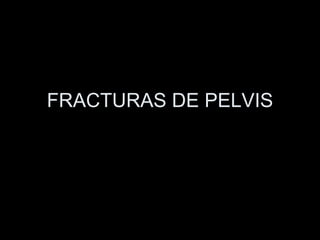 FRACTURAS DE PELVIS 