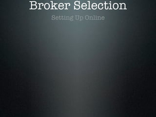 Broker Selection
Setting Up Online
 