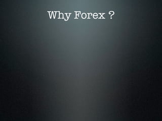 Why Forex ?
 