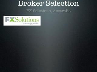 Broker Selection
FX Solutions, Australia
 