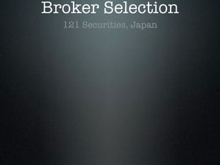 Broker Selection
121 Securities, Japan
 