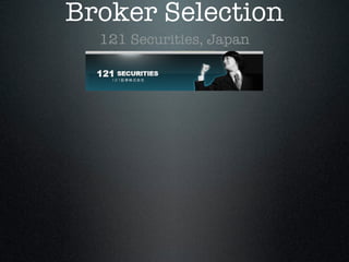 Broker Selection
121 Securities, Japan
 
