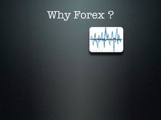 Why Forex ?
 