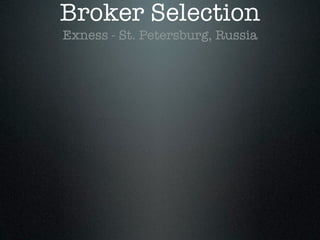 Broker Selection
Exness - St. Petersburg, Russia
 