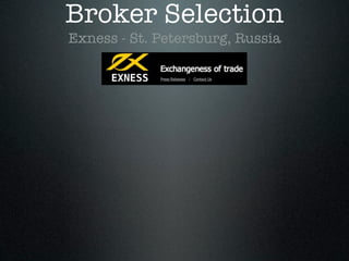 Broker Selection
Exness - St. Petersburg, Russia
 