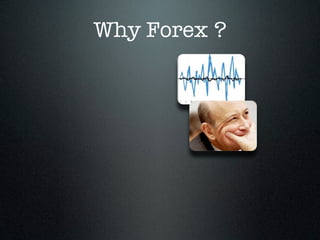 Why Forex ?
 