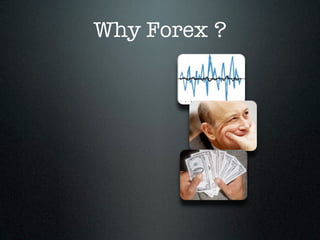 Why Forex ?
 
