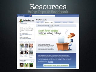 Resources
Baby Pips @ Facebook
 