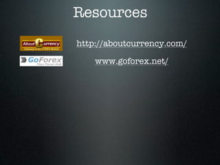 Resources
http://aboutcurrency.com/
www.goforex.net/
 