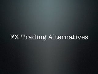FX Trading Alternatives
 