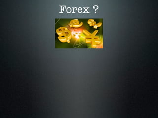 Forex ?
 