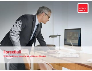 ForexBull
Wild Card Entry into the World Forex Market
 