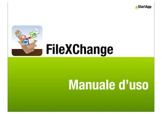 FileXChange

   Manuale d’uso
 